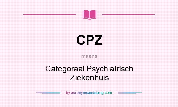 What does CPZ mean? It stands for Categoraal Psychiatrisch Ziekenhuis