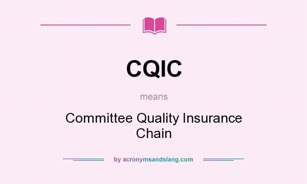 What does CQIC mean? It stands for Committee Quality Insurance Chain