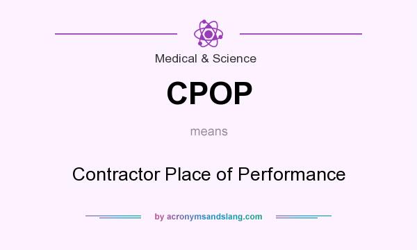 What does CPOP mean? It stands for Contractor Place of Performance