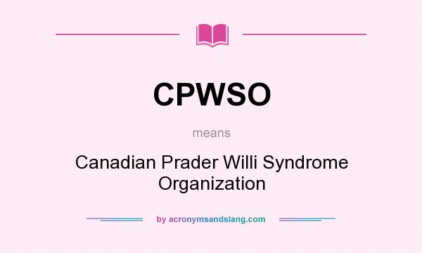 What does CPWSO mean? It stands for Canadian Prader Willi Syndrome Organization