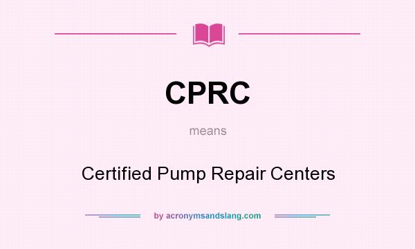 What does CPRC mean? It stands for Certified Pump Repair Centers