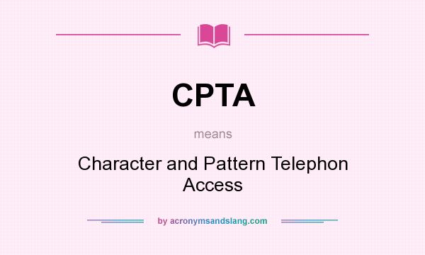 What does CPTA mean? It stands for Character and Pattern Telephon Access