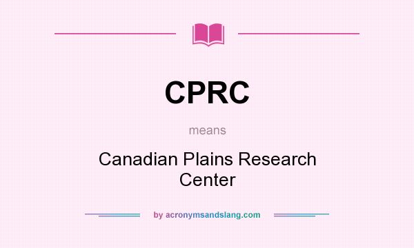 What does CPRC mean? It stands for Canadian Plains Research Center