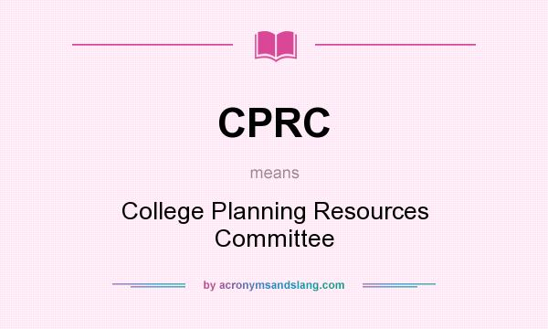 What does CPRC mean? It stands for College Planning Resources Committee