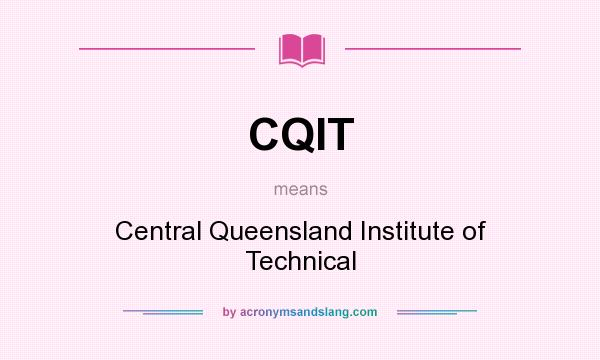 What does CQIT mean? It stands for Central Queensland Institute of Technical