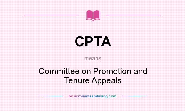 What does CPTA mean? It stands for Committee on Promotion and Tenure Appeals