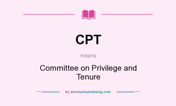 What does CPT mean? It stands for Committee on Privilege and Tenure
