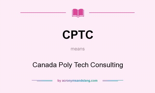 What does CPTC mean? It stands for Canada Poly Tech Consulting