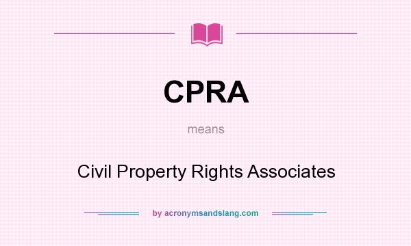 What does CPRA mean? It stands for Civil Property Rights Associates