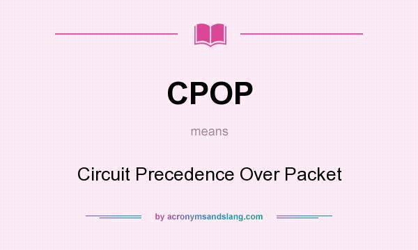 What does CPOP mean? It stands for Circuit Precedence Over Packet