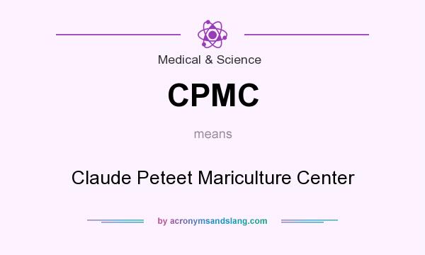 What does CPMC mean? It stands for Claude Peteet Mariculture Center
