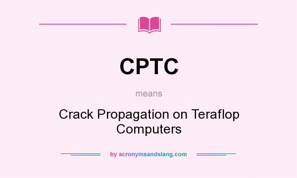 What does CPTC mean? It stands for Crack Propagation on Teraflop Computers