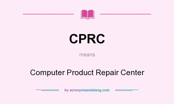 What does CPRC mean? It stands for Computer Product Repair Center