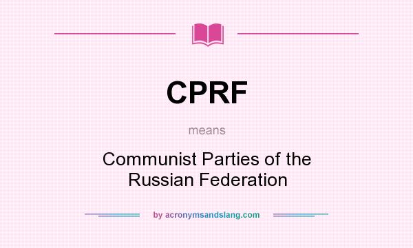 What does CPRF mean? It stands for Communist Parties of the Russian Federation