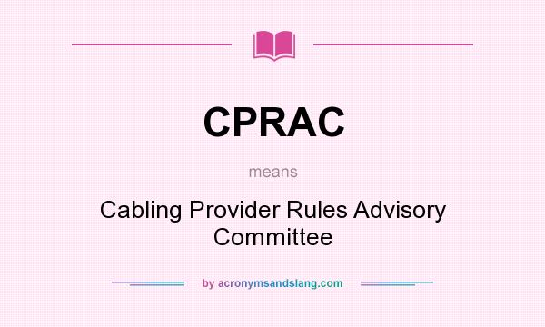 What does CPRAC mean? It stands for Cabling Provider Rules Advisory Committee