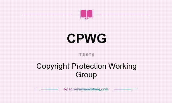 What does CPWG mean? It stands for Copyright Protection Working Group