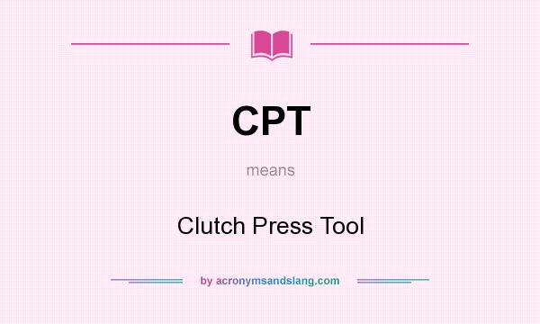 What does CPT mean? It stands for Clutch Press Tool