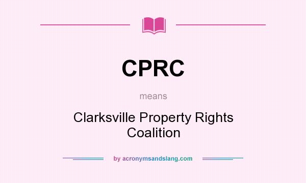 What does CPRC mean? It stands for Clarksville Property Rights Coalition