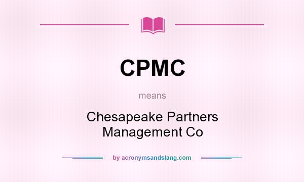 What does CPMC mean? It stands for Chesapeake Partners Management Co