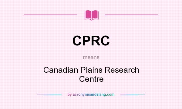 What does CPRC mean? It stands for Canadian Plains Research Centre