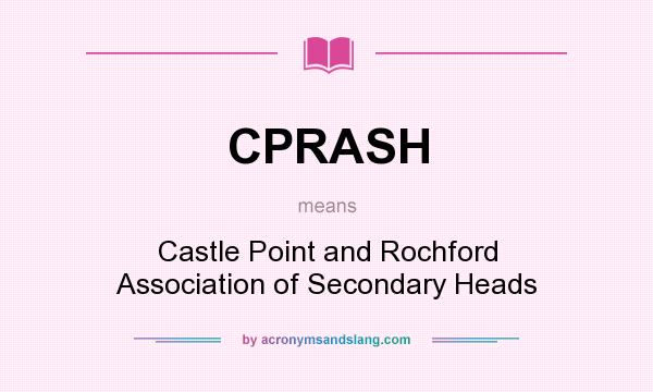 What does CPRASH mean? It stands for Castle Point and Rochford Association of Secondary Heads