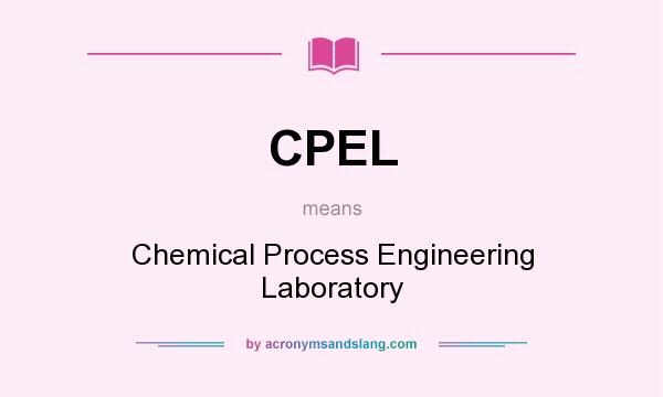 What does CPEL mean? It stands for Chemical Process Engineering Laboratory