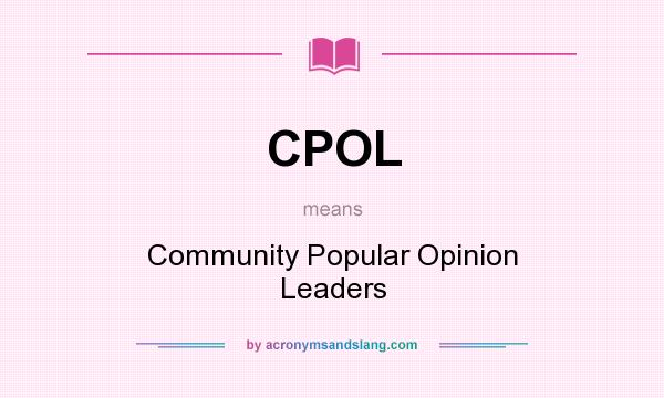 What does CPOL mean? It stands for Community Popular Opinion Leaders