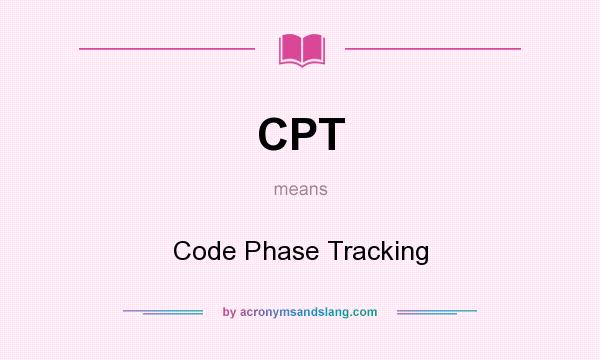 What does CPT mean? It stands for Code Phase Tracking