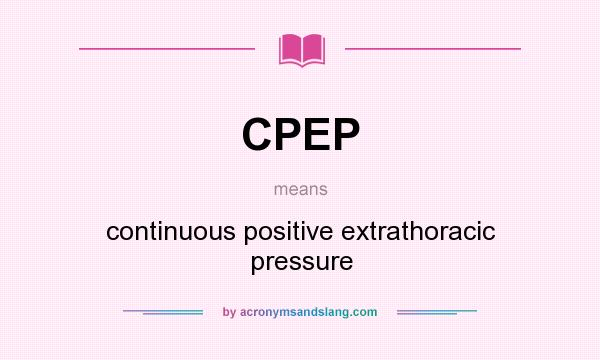 What does CPEP mean? It stands for continuous positive extrathoracic pressure