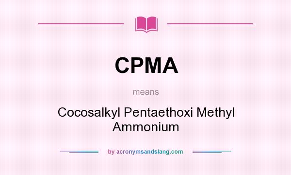 What does CPMA mean? It stands for Cocosalkyl Pentaethoxi Methyl Ammonium
