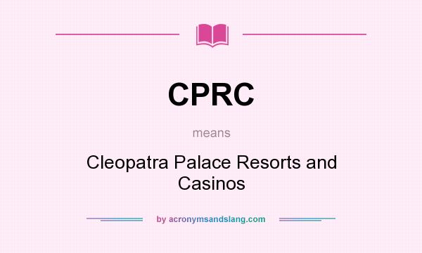 What does CPRC mean? It stands for Cleopatra Palace Resorts and Casinos
