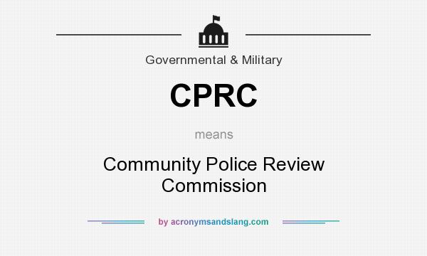 What does CPRC mean? It stands for Community Police Review Commission