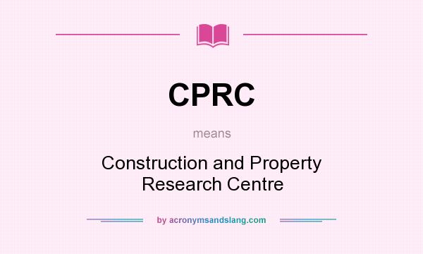 What does CPRC mean? It stands for Construction and Property Research Centre
