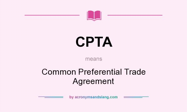 What does CPTA mean? It stands for Common Preferential Trade Agreement