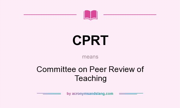 What does CPRT mean? It stands for Committee on Peer Review of Teaching