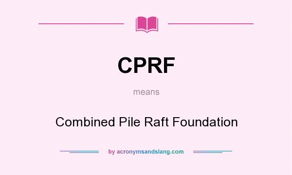 What does CPRF mean? It stands for Combined Pile Raft Foundation
