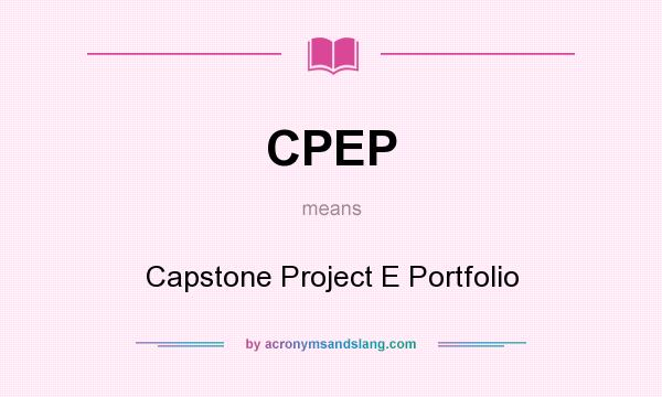 What does CPEP mean? It stands for Capstone Project E Portfolio