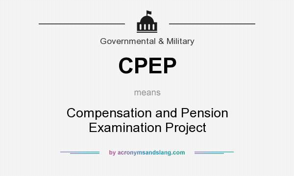 What does CPEP mean? It stands for Compensation and Pension Examination Project