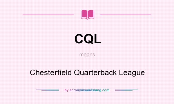 What does CQL mean? It stands for Chesterfield Quarterback League