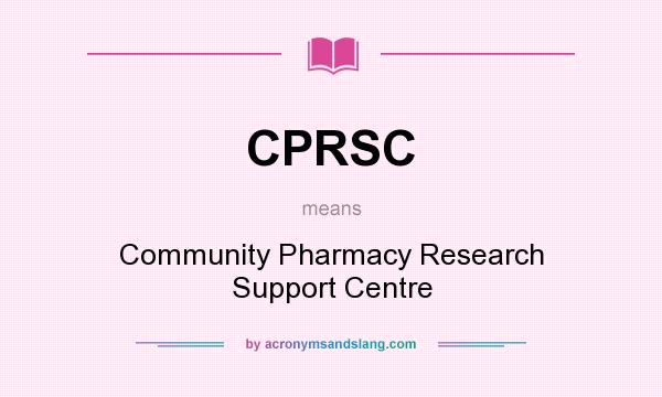 What does CPRSC mean? It stands for Community Pharmacy Research Support Centre