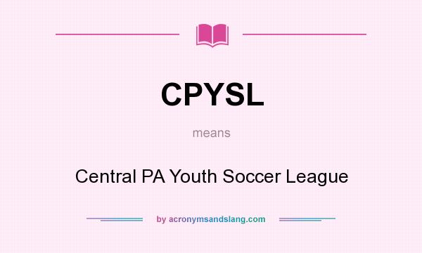What does CPYSL mean? It stands for Central PA Youth Soccer League