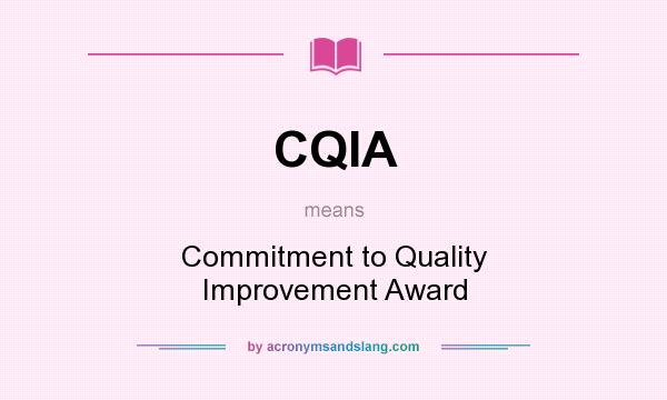 What does CQIA mean? It stands for Commitment to Quality Improvement Award