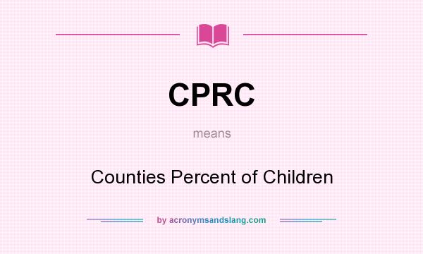 What does CPRC mean? It stands for Counties Percent of Children