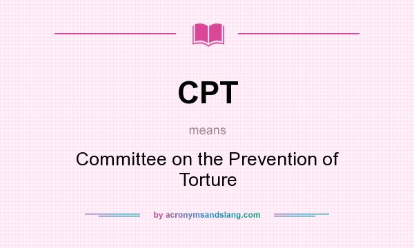 What does CPT mean? It stands for Committee on the Prevention of Torture