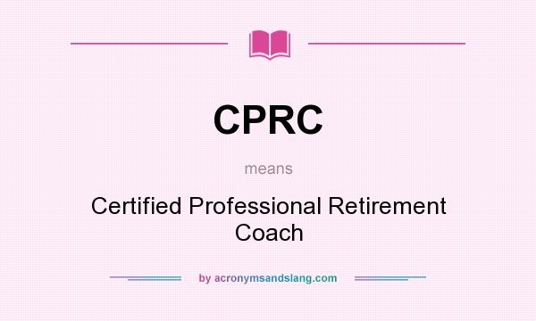 What does CPRC mean? It stands for Certified Professional Retirement Coach