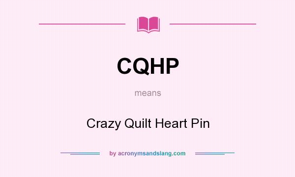 What does CQHP mean? It stands for Crazy Quilt Heart Pin
