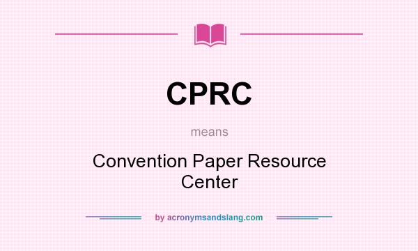 What does CPRC mean? It stands for Convention Paper Resource Center