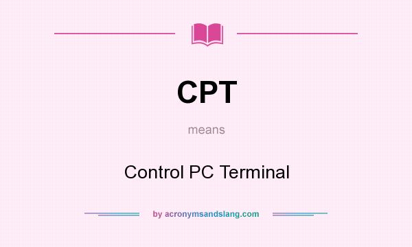 What does CPT mean? It stands for Control PC Terminal