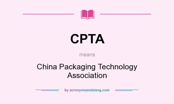 What does CPTA mean? It stands for China Packaging Technology Association