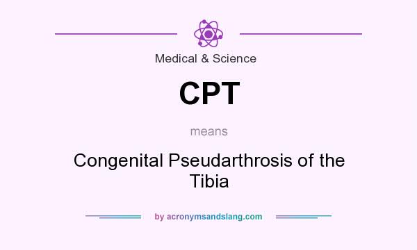 What does CPT mean? It stands for Congenital Pseudarthrosis of the Tibia